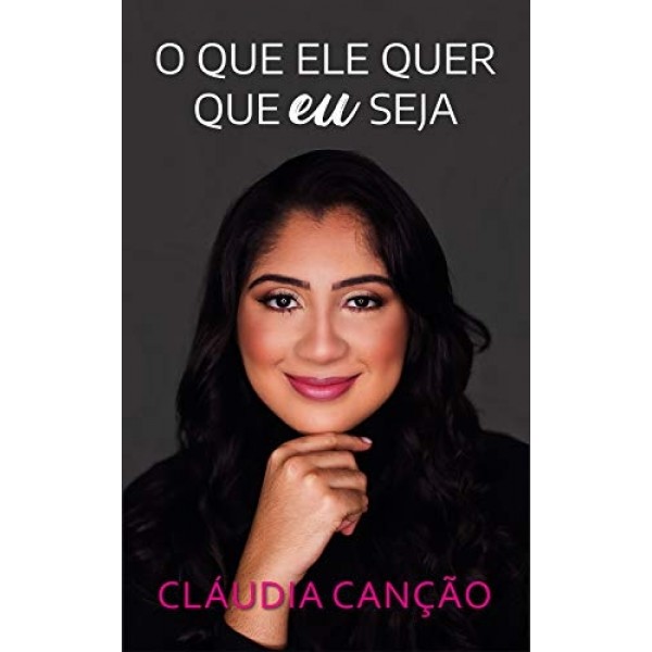 Livro O que Ele quer que eu seja - Claudia Canção